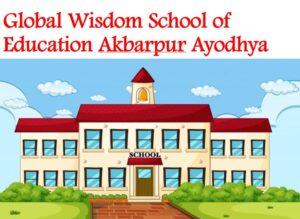Global Wisdom School of Education Akbarpur Ayodhya