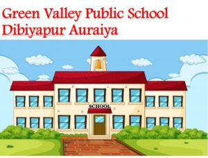 Green Valley Public School Dibiyapur Auraiya
