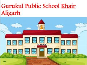 Gurukul Public School Khair Aligarh