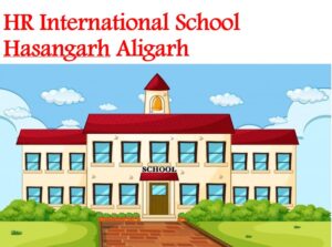 HR International School Hasangarh Aligarh