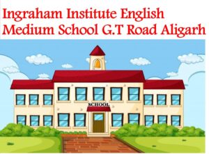 Ingraham Institute English Medium School G.T Road Aligarh