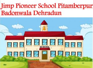 Jimp Pioneer School Pitamberpur Badonwala Dehradun