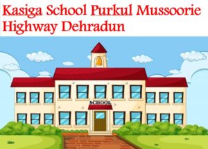 Kasiga School Purkul Mussoorie Highway Dehradun