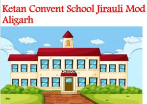 Ketan Convent School Jirauli Mod Aligarh