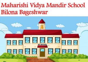 Maharishi Vidya Mandir School Bilona Bageshwar
