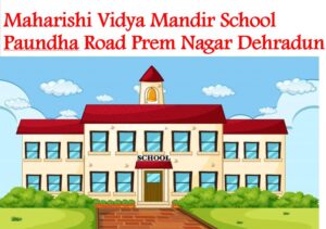 Maharishi Vidya Mandir School Paundha Road Prem Nagar Dehradun