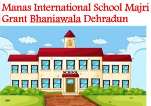 Manas International School Majri Grant Bhaniawala Dehradun