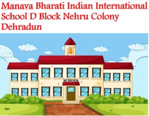 Manava Bharati Indian International School D Block Nehru Colony Dehradun
