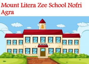 Mount Litera Zee School Nofri Agra