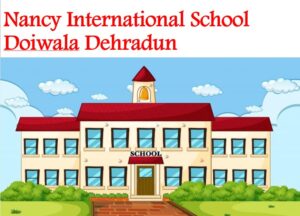 Nancy International School Doiwala Dehradun