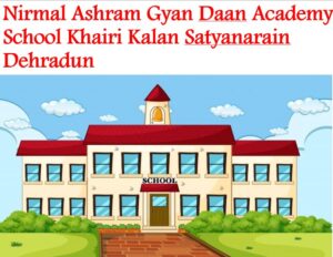 Nirmal Ashram Gyan Daan Academy School Khairi Kalan Satyanarain Dehradun
