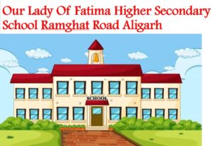 Our Lady Of Fatima Higher Secondary School Ramghat Road Aligarh
