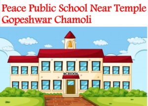 Peace Public School Near Temple Gopeshwar Chamoli