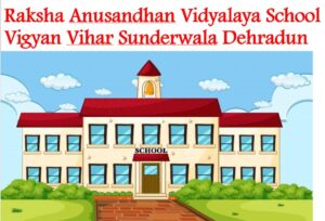 Raksha Anusandhan Vidyalaya School Vigyan Vihar Sunderwala Dehradun