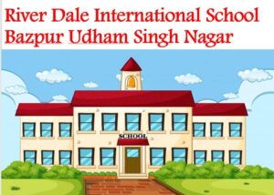 River Dale International School Bazpur Udham Singh Nagar