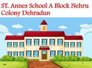 ST. Annes School A Block Nehru Colony Dehradun
