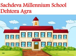 Sachdeva Millennium School Dehtora Agra
