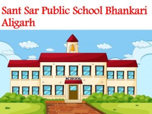Sant Sar Public School Bhankari Aligarh