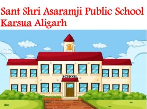 Sant Shri Asaramji Public School Karsua Aligarh