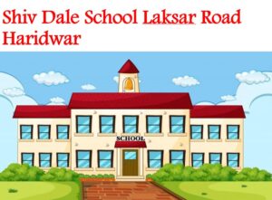 Shiv Dale School Laksar Road Haridwar