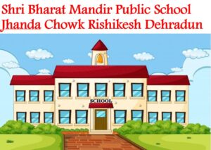 Shri Bharat Mandir Public School Jhanda Chowk Rishikesh Dehradun