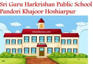 Sri Guru Harkrishan Public School Pandori Khajoor Hoshiarpur