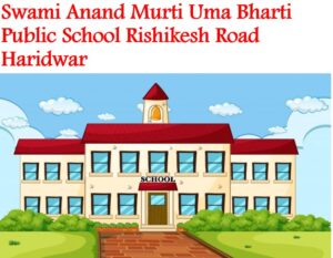 Swami Anand Murti Uma Bharti Public School Rishikesh Road Haridwar