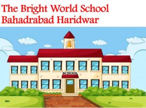 The Bright World School Bahadrabad Haridwar