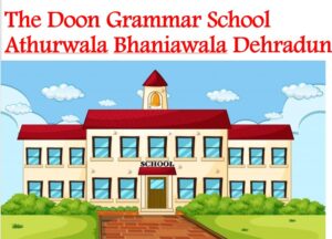 The Doon Grammar School Athurwala Bhaniawala Dehradun