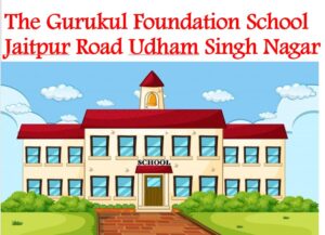 The Gurukul Foundation School Jaitpur Road Udham Singh Nagar