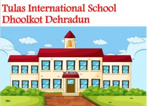 Tulas International School Dhoolkot Dehradun