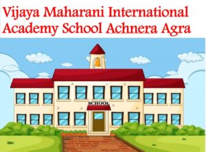 Vijaya Maharani International Academy School Achnera Agra