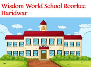 Wisdom World School Roorkee Haridwar