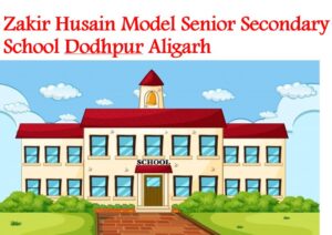 Zakir Husain Model Senior Secondary School Dodhpur Aligarh