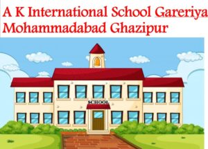 AK International School Mohammadabad Ghazipur