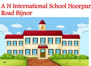 A N International School Noorpur Road Bijnor