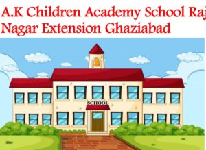 AK Children Academy Raj Nagar Ghaziabad