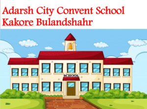 Adarsh City Convent School Kakore Bulandshahr