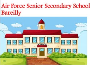 Air Force Senior Secondary School Bareilly