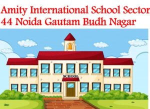 Amity International School Sector 44 Noida Gautam Budh Nagar