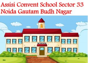 Assisi Convent School Sector 33 Noida Gautam Budh Nagar