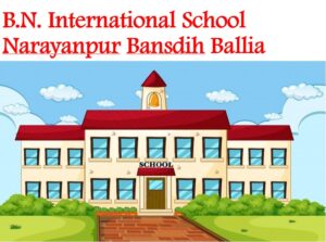 B.N. International School Narayanpur Bansdih Ballia