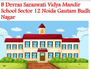 B Devras Saraswati Vidya Mandir School Sector 12 Noida Gautam Budh Nagar
