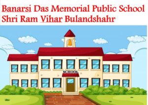 Banarsi Das Memorial Public School Bulandshahr