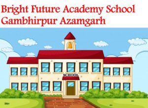 Bright Future Academy School Gambhirpur Azamgarh