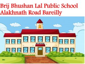 Brij Bhushan Lal Public School Alakhnath Road Bareilly