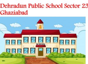 Dehradun Public School Sector 23 Ghaziabad
