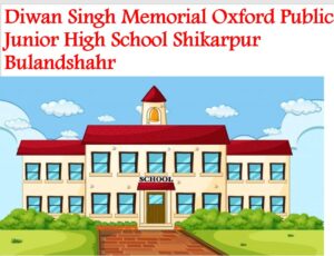 Diwan Singh Memorial Oxford Public Junior High School Shikarpur Bulandshahr