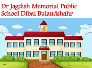 Dr Jagdish Memorial Public School Dibai Bulandshahr