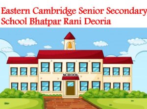 Eastern Cambridge Senior Secondary School Bhatpar Rani Deoria